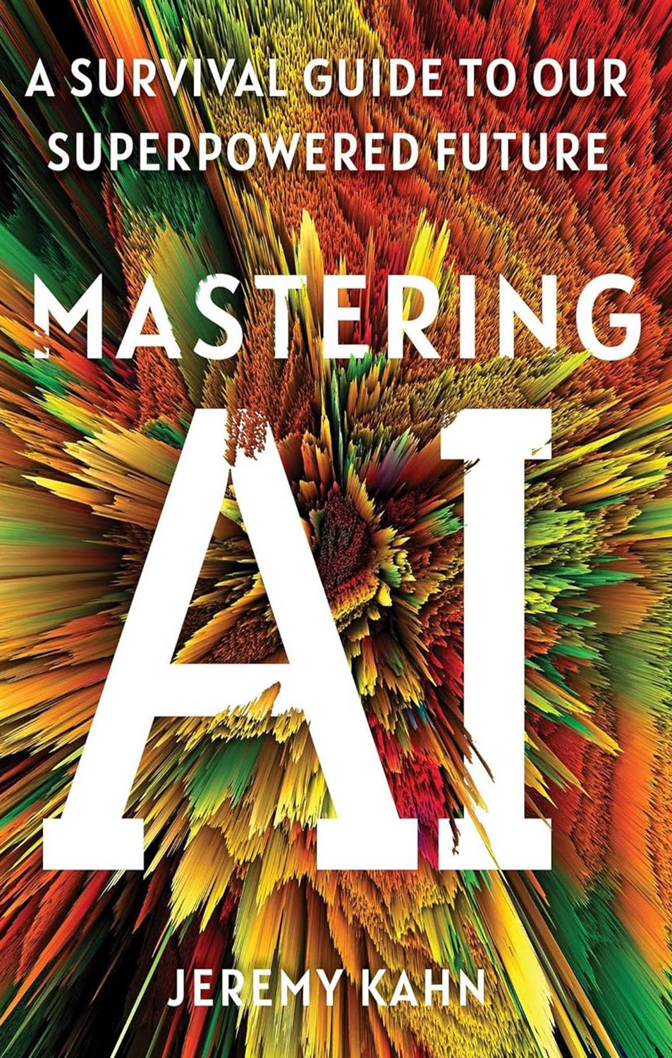 Mastering AI : a survival guide to our superpowered future