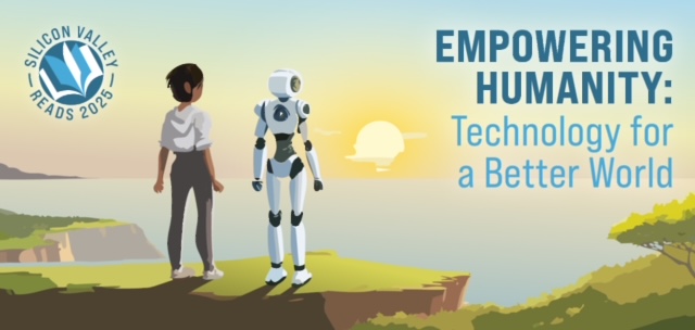 Silicon Valley Reads 2025: Empowering Humanity: Technology for a Better Worldorrow Starts Today